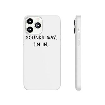 Mens Sounds Gay Im In Funny And Cute Pride Quote Phonecase iPhone | Mazezy