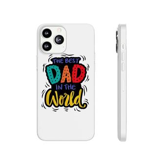 Mens The Best Dad In The World | Funny Fathers Day Humor Phonecase iPhone - Seseable
