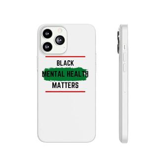 Mental Health Black Mental Health Matters Phonecase iPhone - Seseable