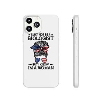Messy Bun I May Not Be A Biologist But I Know Im A Woman Phonecase iPhone - Seseable