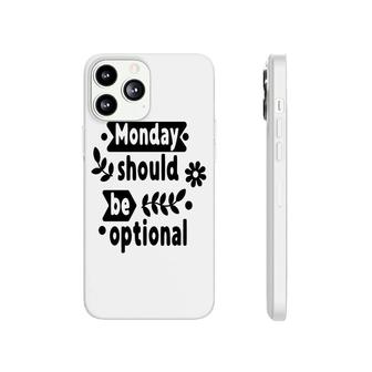 Monday Should Be Optional Sarcastic Funny Quote Phonecase iPhone - Seseable