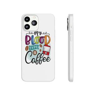 My Blood Type Is My Favorite Coffee Funny New Phonecase iPhone - Seseable