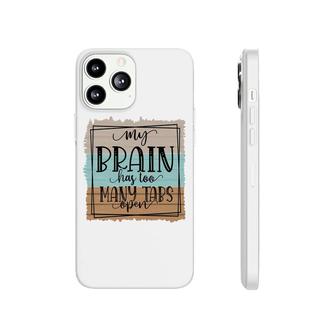 My Brain Has Too Many Tabs Open Sarcastic Funny Quote Phonecase iPhone - Seseable