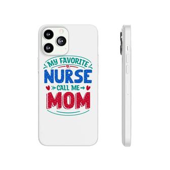 My Favorite Nurse Call Me Mom Red Heart Nurses Day 2022 Phonecase iPhone - Seseable