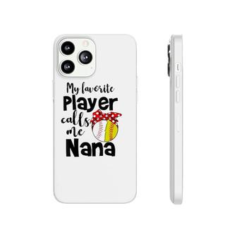 My Favorite Player Calls Me Nana Softball Gift Phonecase iPhone - Seseable