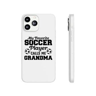 My Favorite Soccer Player Calls Me Grandma Lovers Phonecase iPhone - Seseable