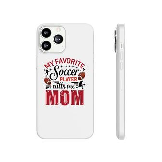 My Favorite Soccer Player Calls Me Mom Red Soccer Phonecase iPhone - Seseable