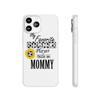 My Favorite Soccer Player Calls Me Mommy Graphic Phonecase iPhone - Seseable