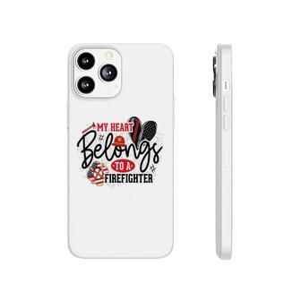 My Heart Belongs To A Firefighter Proud Job Phonecase iPhone - Seseable