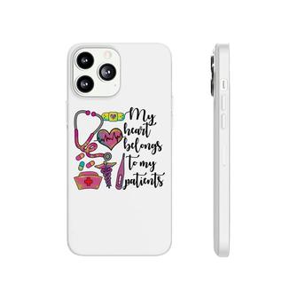 My Heart Belongs To My Patients Nurses Day 2022 Phonecase iPhone - Seseable