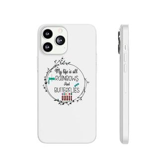 My Life Is All Rainbows And Butterflies Nurse Phlebotomist Phonecase iPhone | Mazezy