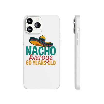 Nacho Average 60 Years Old Cinco De Mayo 60Th Birthday Phonecase iPhone - Seseable