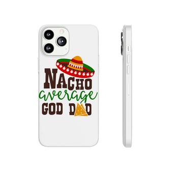 Nacho Average Dad God Dad Colored Great Phonecase iPhone - Seseable