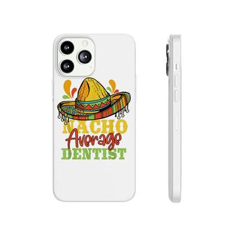 Nacho Average Dentist Cinco De Mayo Mexican Matching Family Phonecase iPhone - Seseable