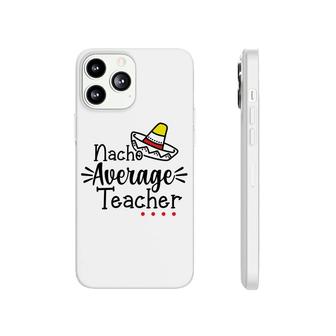 Nacho Average Teacher Black Color Trendy Phonecase iPhone - Seseable