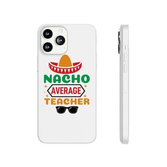 Nacho Average Teacher Black Glasses And Color Hat Phonecase iPhone - Seseable