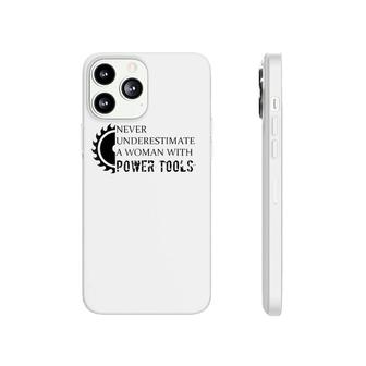 Never Underestimate A Woman With Power Tools Phonecase iPhone - Seseable