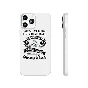 Never Underestimate The Power Of A Massage Therapist Who Has Healing Hands White Version Phonecase iPhone - Seseable