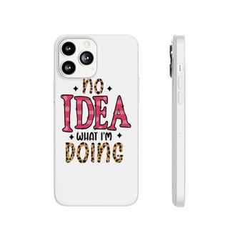 No Idea What Im Doing Sarcastic Funny Quote Phonecase iPhone - Seseable