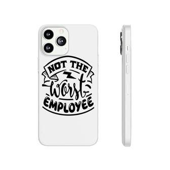 Not The Worst Employee Sarcastic Funny Quote White Color Phonecase iPhone - Seseable