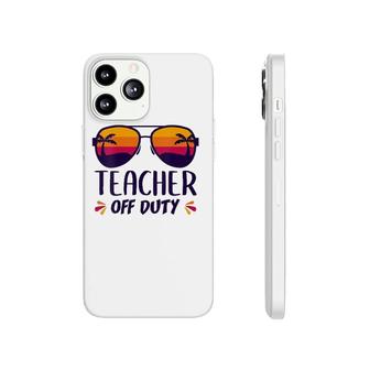 Off Duty Teacher Funny Last Day Teachers Appreciation Gift Phonecase iPhone - Seseable