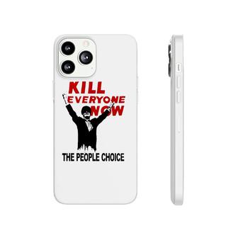 Official Kill Everyone Now The People Choice Phonecase iPhone | Mazezy