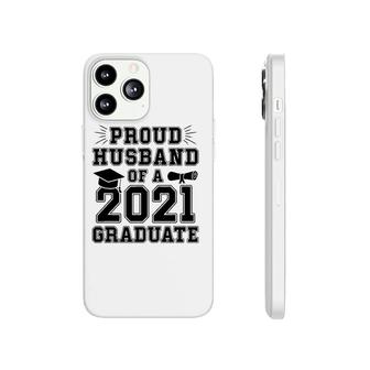 Proud Husband Of A 2021 Graduate School Graduation Wife Grad Phonecase iPhone - Seseable
