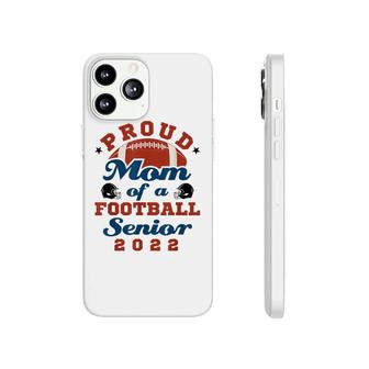 Proud Mom Of A Football Senior 2022 Graduation Phonecase iPhone - Seseable