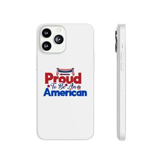 Proud To Be An American July Independence Day 2022 Phonecase iPhone - Seseable