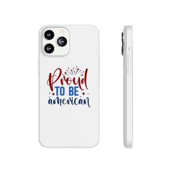 Proud To Be An American July Independence Day Graphic 2022 Phonecase iPhone - Seseable