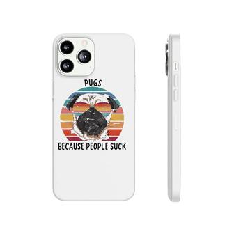 Pugs Because People Suck Funny Pug Dog Gifts Phonecase iPhone | Mazezy