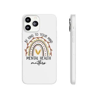 Rainbow Be Kind To Your Mind Mental Health Matters Phonecase iPhone - Seseable