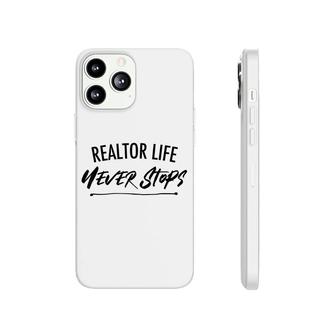 Realtor Life Never Stops Real Estate Agent Phonecase iPhone - Seseable