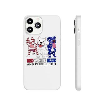 Red White Blue And Pitbull Too 4Th Of July Independence Day Phonecase iPhone - Seseable