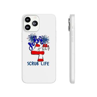 Scrub Life Independence Day 4Th July Firework American Flag Nurse Gift Phonecase iPhone - Seseable