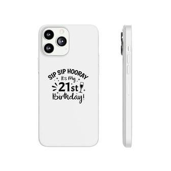 Sip Sip Hooray Its My Party 21St Birthday Phonecase iPhone - Seseable