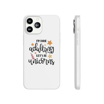 Stars I Am Done Adulting Lets Be Unicorns Present Phonecase iPhone - Seseable