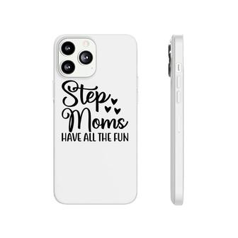Stepmoms Have All The Fun Happy Mothers Day Phonecase iPhone - Seseable