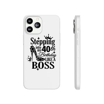 Stepping 40 Like A Boss Black 40 Happy Birthday 40Th Phonecase iPhone - Seseable