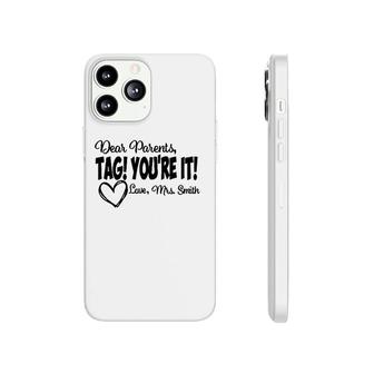 Teacher Dear Parents Tag Youre It Love Mrs Smith Heart Gift Last Day Of School Phonecase iPhone - Seseable