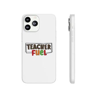 The Teacher Fuel Is Knowledge And Enthusiasm For The Job Phonecase iPhone - Seseable