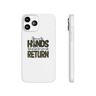 There Are The Hands That Prayed For Your Safe Return Hero Dad Phonecase iPhone - Seseable