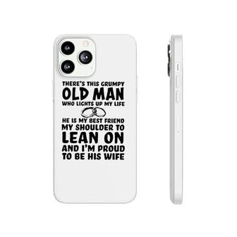 Theres This Grumpy Old Man Who Lights Up My Life He Is My Best Friend Phonecase iPhone - Seseable