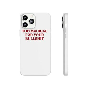 Too Magical For Your Bullshit Womens & Mens Bull Shit Phonecase iPhone | Mazezy