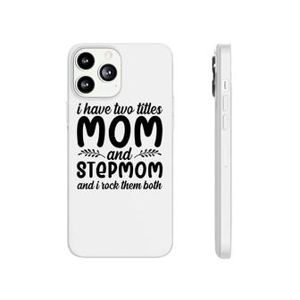 Two Titles Mom And Stepmom Rock Them Both Mothers Day Phonecase iPhone - Seseable