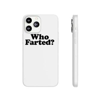 Who Farted Funny Fart Joke Phonecase iPhone | Mazezy