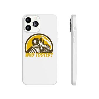 Who Tooted - Funny Train Lovers & Railroad Locomotive Phonecase iPhone | Mazezy