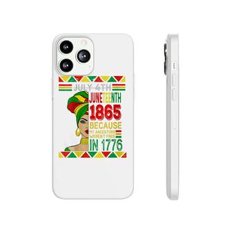 Women July 4Th Juneteenth 1865 Because My Ancestors Black Women Phonecase iPhone - Seseable