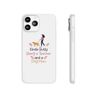 Womens Are Animal Trainers Who Kinda Busy Being A Teacher And A Dog Mom Phonecase iPhone - Seseable