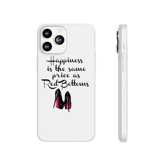 Womens Happiness Is The Same Price As Red Bottoms Ladies Phonecase iPhone | Mazezy